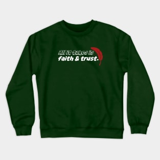 All it takes is faith and trust Crewneck Sweatshirt